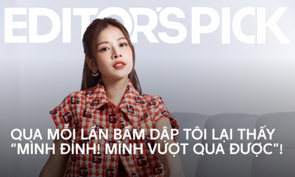 Chi Pu: Trước Chi cảm thấy rất cay cú, nhưng giờ thì Chi biết ơn những thầy cô giáo trường đời ngoài kia | Editor’s Pick #2